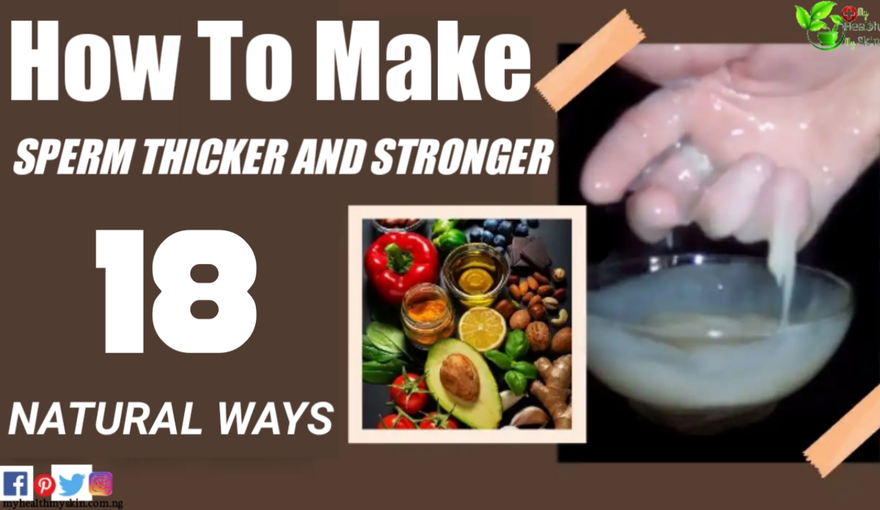 How To Make Sperm Thicker And Stronger - 18 Natural Ways