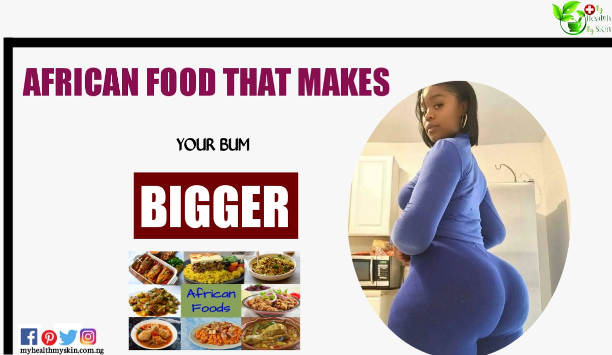 What African food makes your bum bigger naturally fast