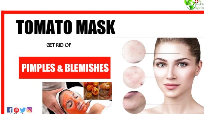 tomato mask to remove pimples and skin blemishes Homemade Tomato mask to get rid of pimples and skin blemishes
