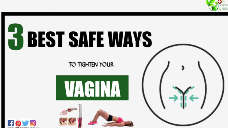 3 Best Safe Ways to Tighten Your Vagina Explained