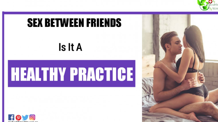 Sex Between Friends Is It A Healthy Practice