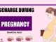Discharge During Pregnancy: Should you Panic?