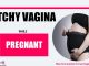 Itchy Vagina While Pregnant? What to do and How to Treat (Vaginal Infection)