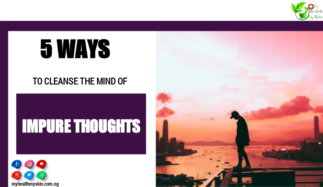 5 Ways To Cleanse The Mind Of Impure Thoughts