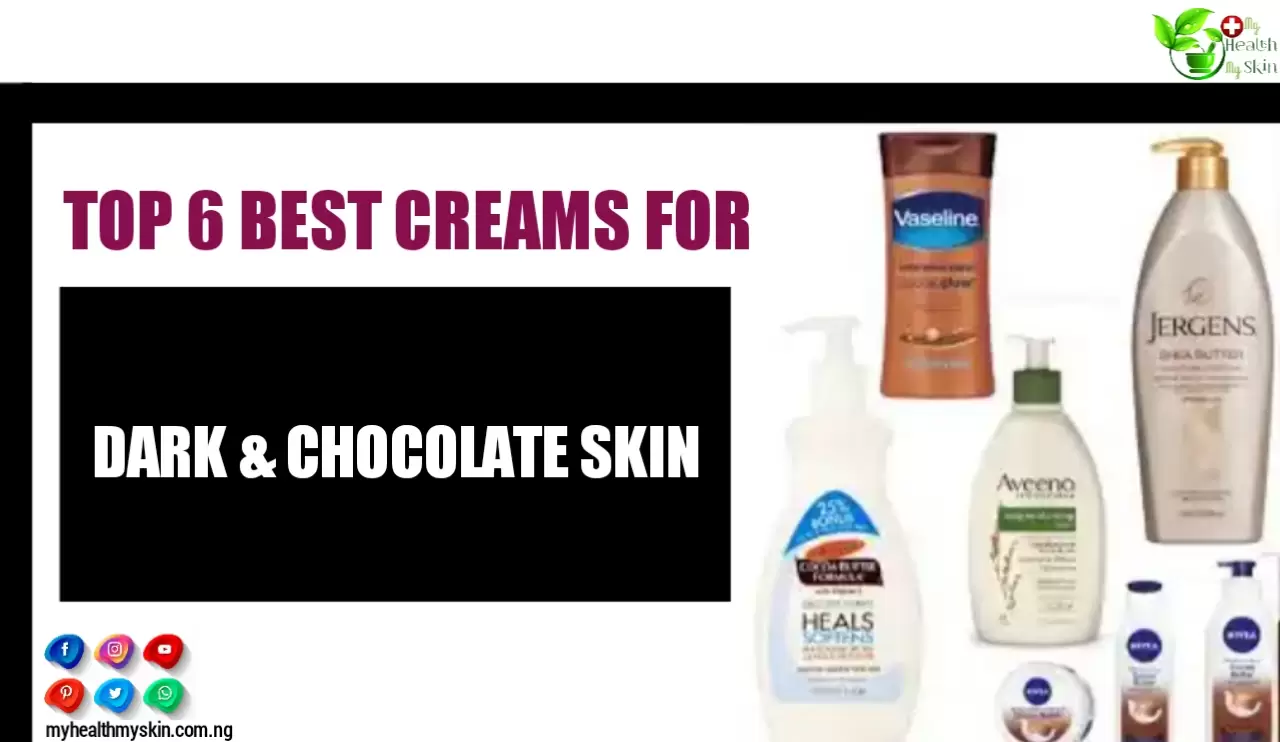 Top 6 Best Creams For Dark And Chocolate Skin Color In Nigeria