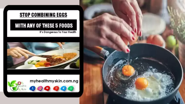 Stop Combining Eggs With Any Of These 5 Foods Its Dangerous To Your Health